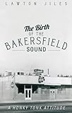 The Birth of the Bakersfield Sound