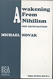 Awakening from nihilism : why truth matters