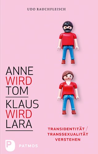 Anne wird Tom - Klaus wird Lara: Transidentität / Transsexualität verstehen (German Edition)