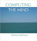 Computing the mind : how the mind really works
