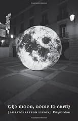 The moon, come to Earth : dispatches from Lisbon