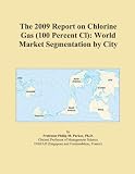 The 2009 Report on Chlorine Gas (100 Percent Cl): World Market Segmentation by City