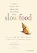 Slow Food: Collected Thoughts on Taste, Tradition, and the Honest Pleasures of Food