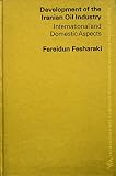 Development of the Iranian oil industry : international and domestic aspects