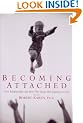 Becoming Attached: First Relationships and How They Shape Our Capacity to Love