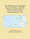 The 2009 Report on Rubber Boats, Pontoons, and Life Rafts: World Market Segmentation by City