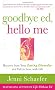 Goodbye Ed, Hello Me: Recover from Your Eating Disorder and Fall in Love with Life