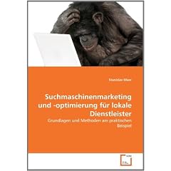 Suchmaschinenmarketing und -optimierung f�r lokale Dienstleister: Grundlagen und Methoden am praktischen Beispiel