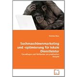 Suchmaschinenmarketing und -optimierung f�r lokale Dienstleister: Grundlagen und Methoden am praktischen Beispielvon "Stanislav Maer"