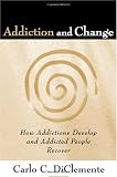 Addiction and Change: How Addictions Develop and Addicted People Recover (The Guilford Substance Abuse Series)
