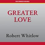 Greater Love | Robert Whitlow