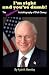 I'm Right and You're Dumb!  The Unauthorized Autobiography of Dick Cheney