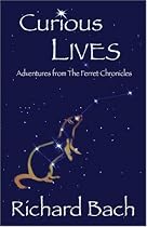 Curious Lives: Adventures from "The Ferret Chronicles"