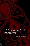 A Grammar of Creek (Muskogee) (Studies in the Anthropology of North Ame)