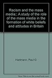 Racism and the mass media : a study of the role of the mass media in the formation of white beliefs and attitudes in Britain