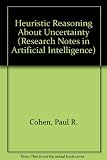 Heuristic reasoning about uncertainty : an artificial intelligence approach