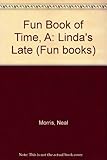 A fun book of time : Linda's late