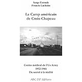 Le Camp Americain de Croix-Chapeau 1952-1966par Francis Lachaise