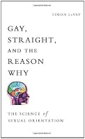 Gay, Straight, and the Reason Why: The Science of Sexual Orientation