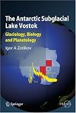 The Antarctic Subglacial Lake Vostok: Glaciology, Biology and Planetology (Springer Praxis Books / Geophysical Sciences)