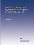 Some Cursory Remarks Made by James Birket in His Voyage to North America 1750-1751