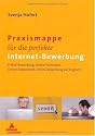 Praxismappe f&uuml;r die perfekte Internet-Bewerbung: E-Mail Bewerbung, Online-Formulare, Online-Assessment, Online-Bewerbung auf Englisch