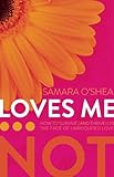 Loves Me...Not: How to Survive (and Thrive!) in the Face of Unrequited Love