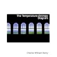 The Temperature-Entropy Diagram by  Charles William Berry