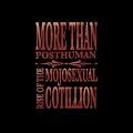 More Than Posthuman - Rise of the Mojosexual Cotillion