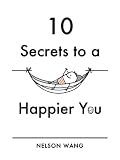 10 Secrets to a Happier You