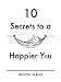 10 Secrets to a Happier You