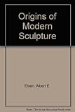 Origins of modern sculpture : pioneers and premises