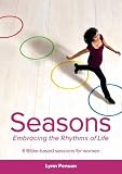Seasons : embracing the rhythms of life : 6 Bible-based sessions for women