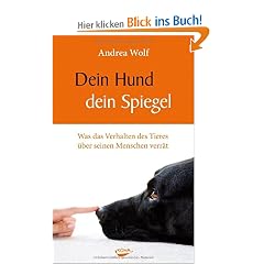 Dein Hund - dein Spiegel - Was das Verhalten des Tieres  �ber seinen Menschen verr�t