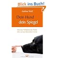 Dein Hund - dein Spiegel - Was das Verhalten des Tieres  �ber seinen Menschen verr�t
