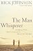 The Man Whisperer: Speaking Your Man's Language to Bring Out His Best