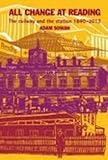 All change at Reading : the railway and the station, 1840-2013