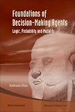 Foundations Of Decision-Making Agents: Logic, Probability and Modality