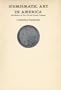Numismatic Art in America: Aesthetics of the United States Coinage (Belknap Press)