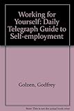 Working for yourself : the Daily telegraph guide to self-employment