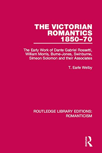 The Victorian Romantics 1850-70: The Early Work of Dante Gabriel Rossetti, William Morris, Burne-Jones, Swinburne, Simeon Solomon and their Associates (Routledge Library Editions: Romanticism)