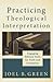 Practicing Theological Interpretation: Engaging Biblical Texts for Faith and Formation (Theological Explorations for the Church Catholic)