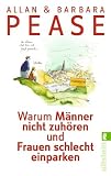 Warum M&auml;nner nicht zuh&ouml;ren und Frauen schlecht einparken: Ganz nat&uuml;rliche Erkl&auml;rungen f&uuml;r eigentlich unerkl&auml;rliche Schw&auml;chen - Allan & Barbara Pease