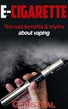 E-cigarette: The Real Benefits & Myths about Vaping