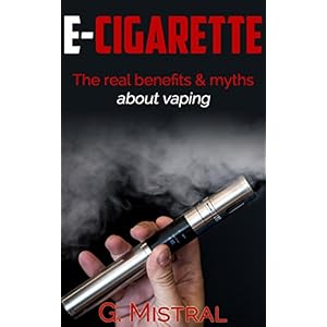 E-cigarette: The Real Benefits & Myths about Vaping