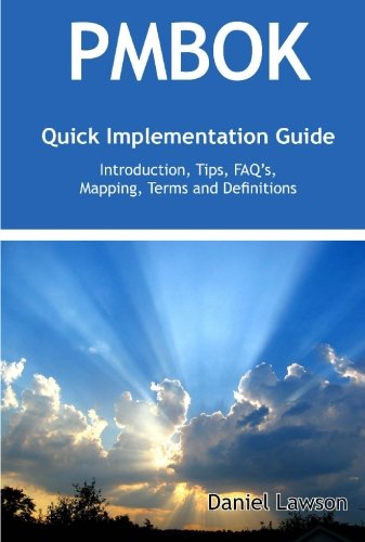 PMBOK Quick Implementation Guide - Standard Introduction, Tips for Successful PMBOK Managed Projects, FAQs, Mapping Responsibilities, Terms and Definitions