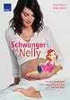 Schwanger mit Nelly: Von der Empf�ngnis bis zu den ersten Wochen mit dem Baby