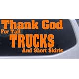 4.6in X 8.5in Orange -- Thank God For Tall Trucks and Short Skirts Funny Car Window... by Rad Dezigns