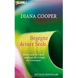Begegne deiner Seele: Befreie dein Herz und empfange die Energie des Universumsvon "Diana Cooper"
