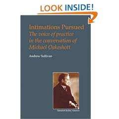Intimations Pursued: The Voice of Practice in the Conversation of Michael Oakeshott (Oakeshott Studies)